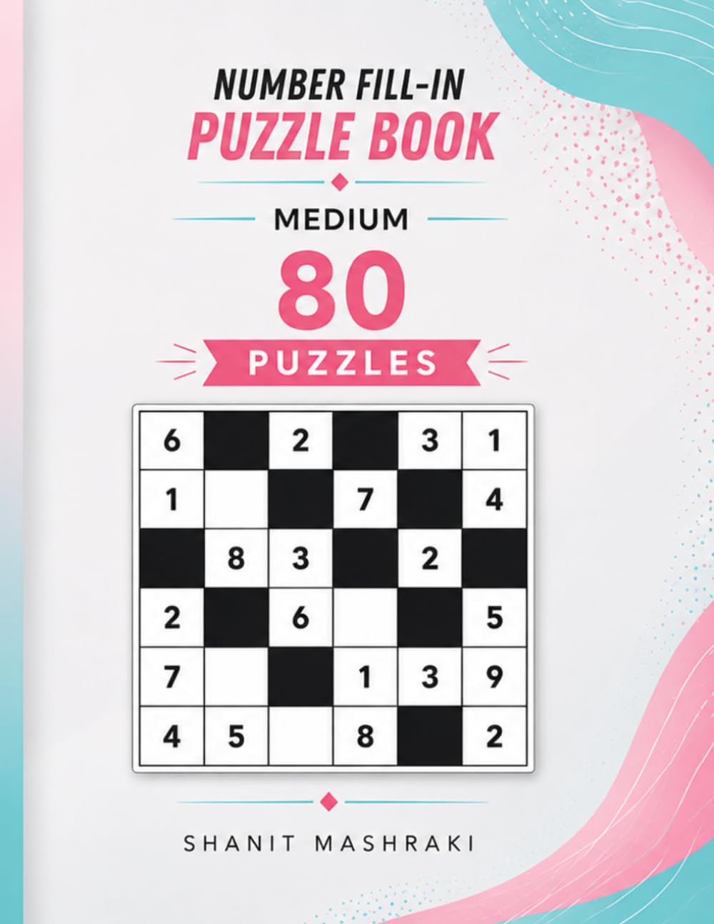 Medium Number Fill In Puzzle Book 80 Brain Training Puzzles with Solutions