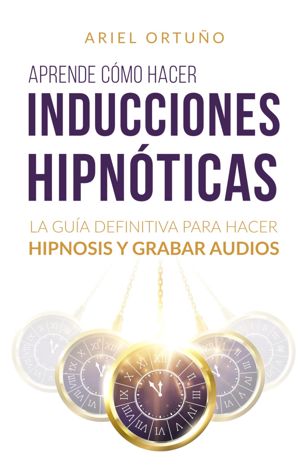 Aprende cómo hacer inducciones hipnóticas: La guía definitiva para hacer hipnosis y grabar audios (Crecimiento personal)