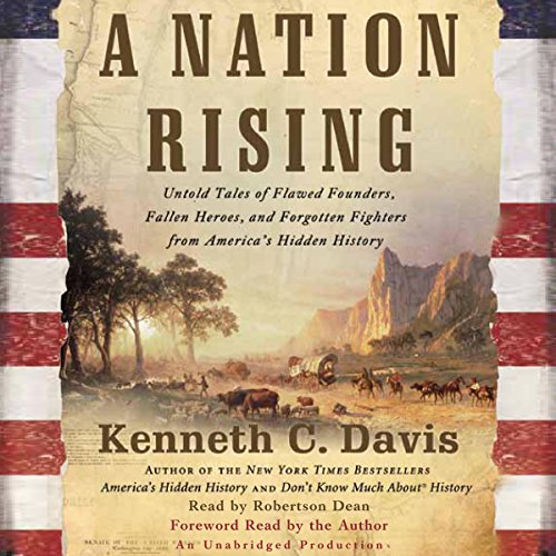 A Nation Rising Untold Tales of Flawed Founders, Fallen A Nation Rising Untold Tales of Flawed Founders, Fallen