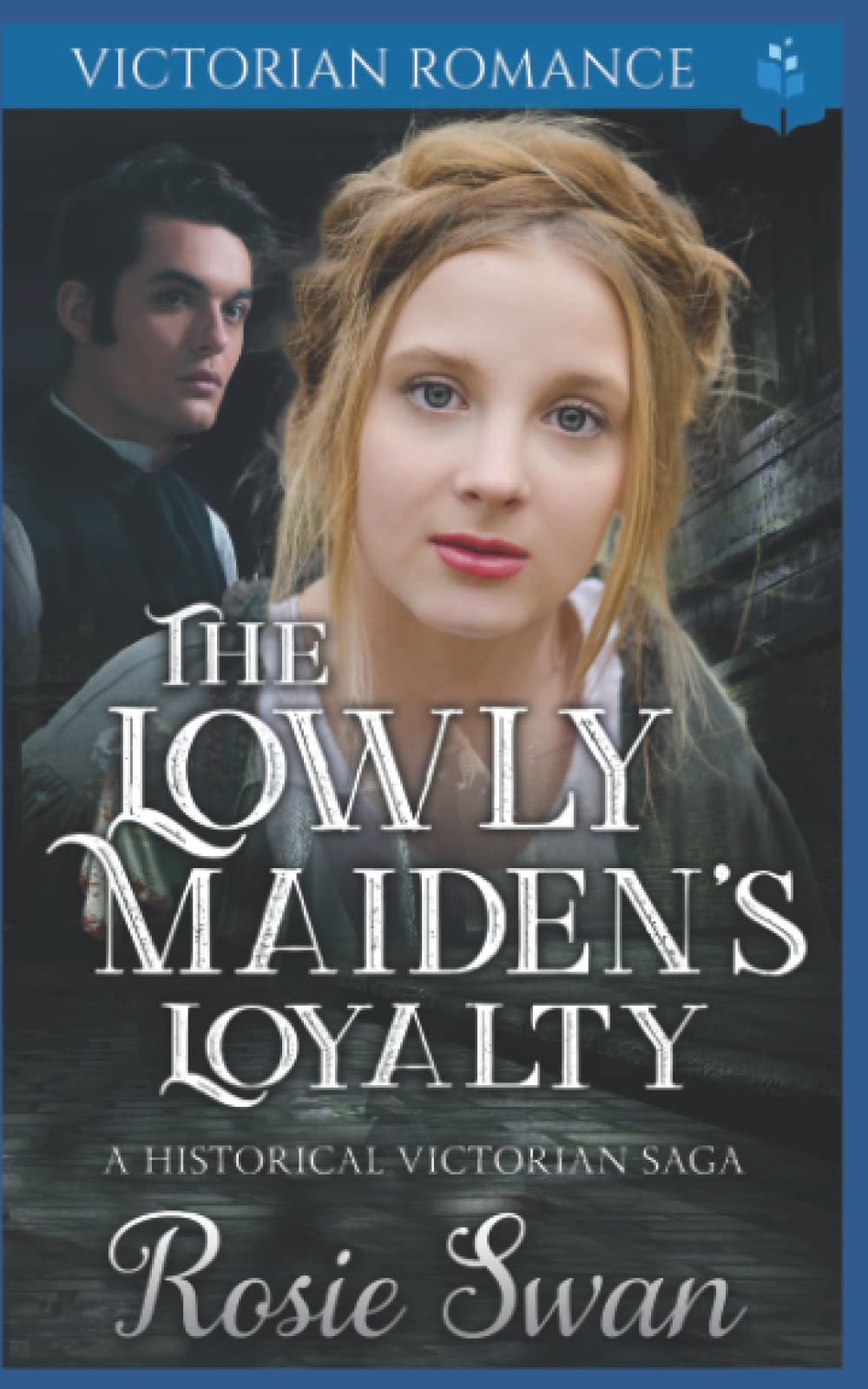 The Lowly Maiden's Loyalty: A Historical Victorian Saga