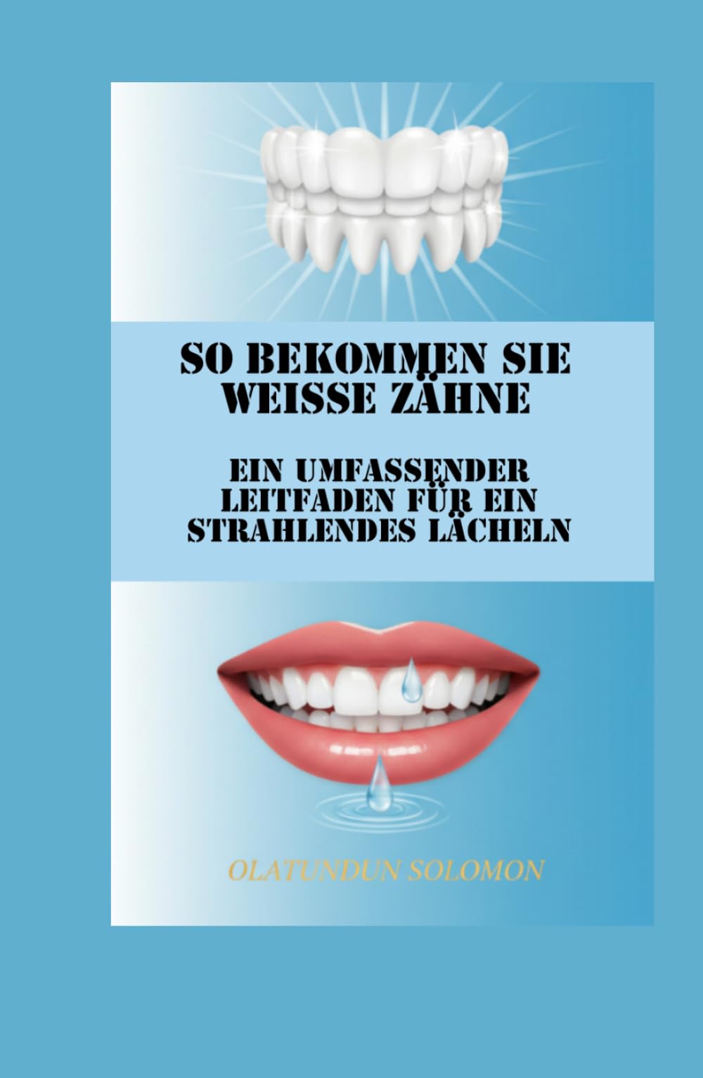 So bekommen Sie weiße Zähne Ein umfassender Leitfaden für ein strahlendes Lächeln