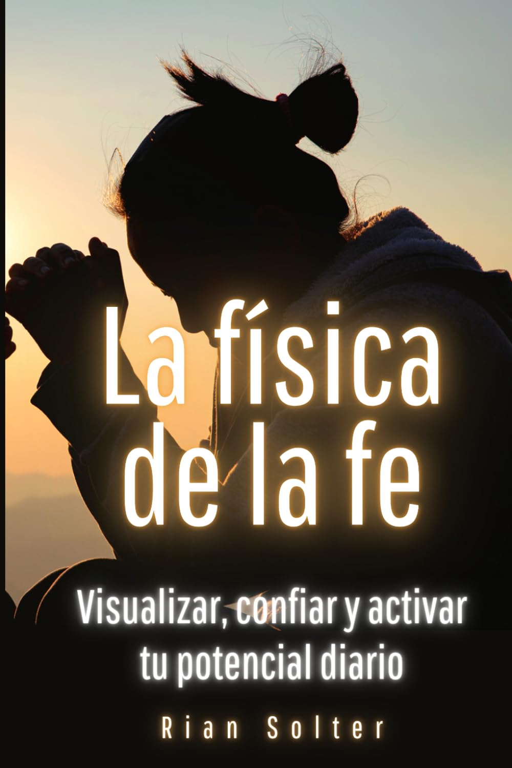La física de la fe: Visualizar, confiar y activar tu potencial diario