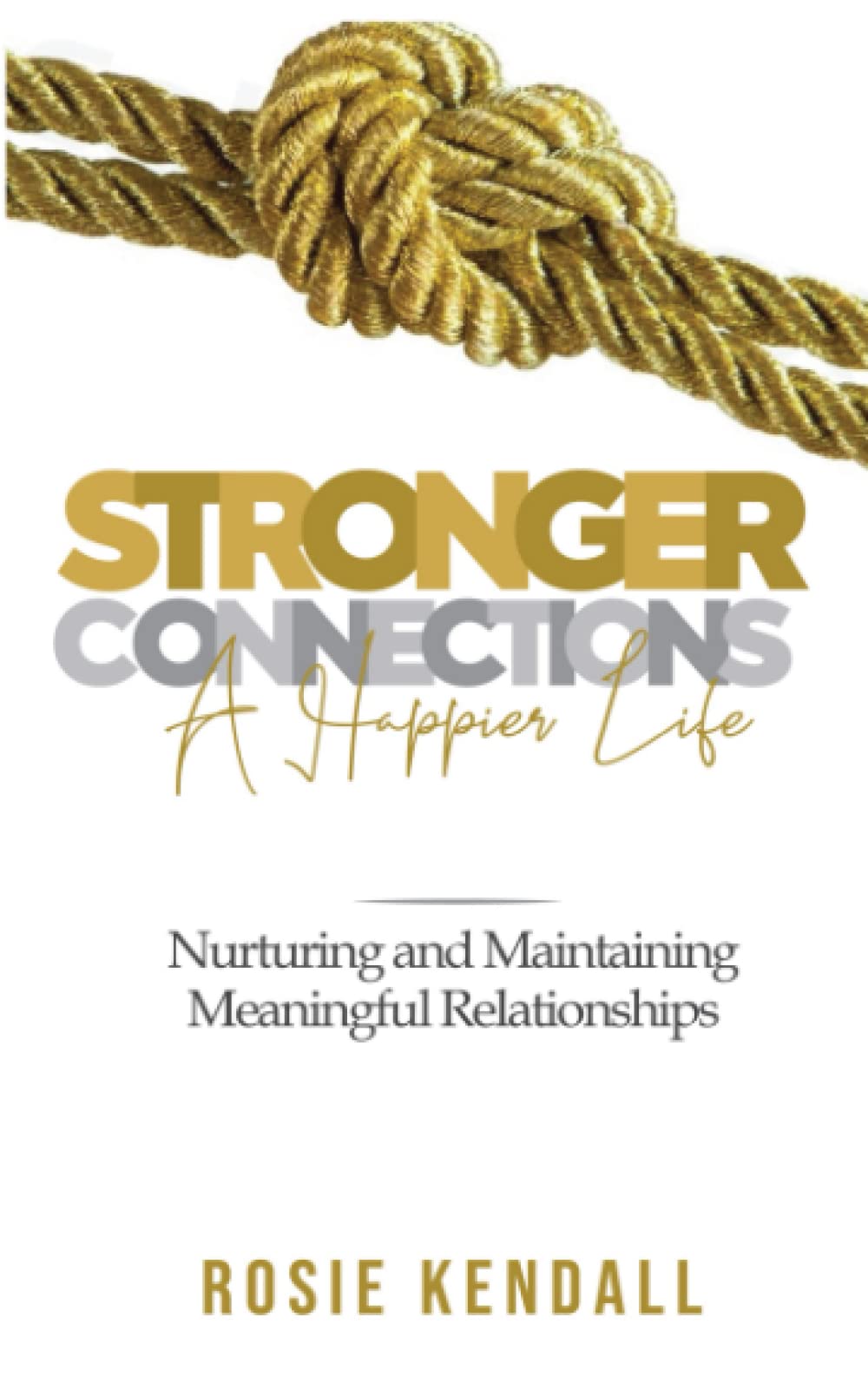 Stronger Connections- A Happier Life: Nurturing and Maintaining Meaningful Relationships