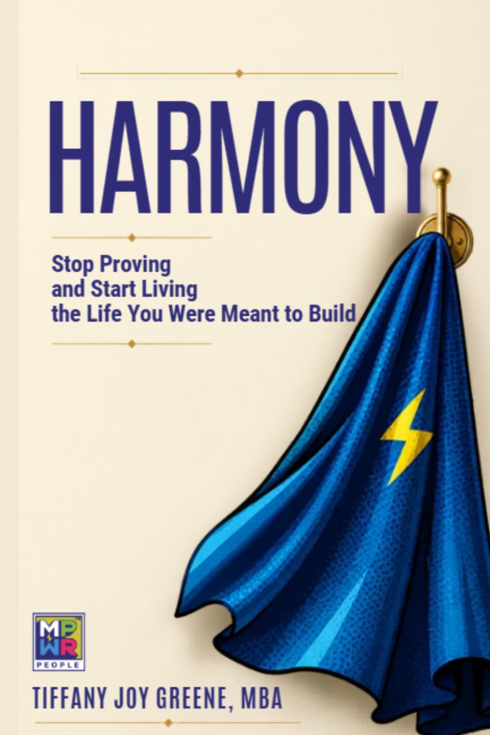 Harmony: Stop Proving and Start Living the Life You Were Meant to Build