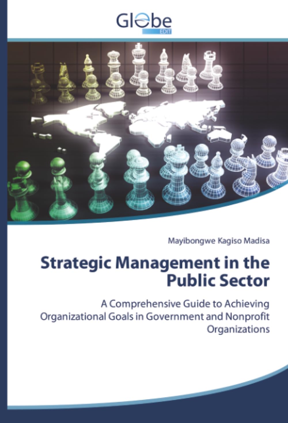 Strategic Management in the Public Sector: A Comprehensive Guide to Achieving Organizational Goals in Government and Nonprofit Organizations