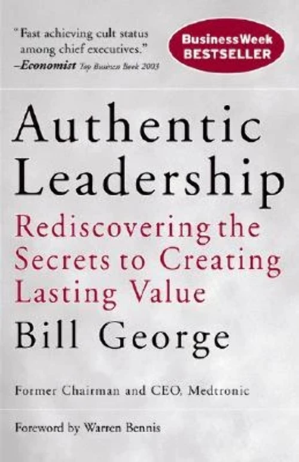 Authentic Leadership: Rediscovering the Secrets to Creating Lasting Value: 138 (J-B Warren Bennis Series)