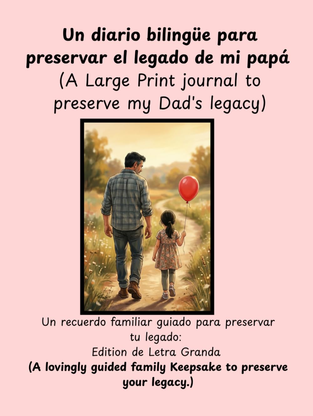 Un diario bilingüe para preservar el legado de mi papá. -(A Large Print journal to preserve my Dad's legacy): Un recuerdo familiar guiado para ... family Keepsake to preserve your legacy.)