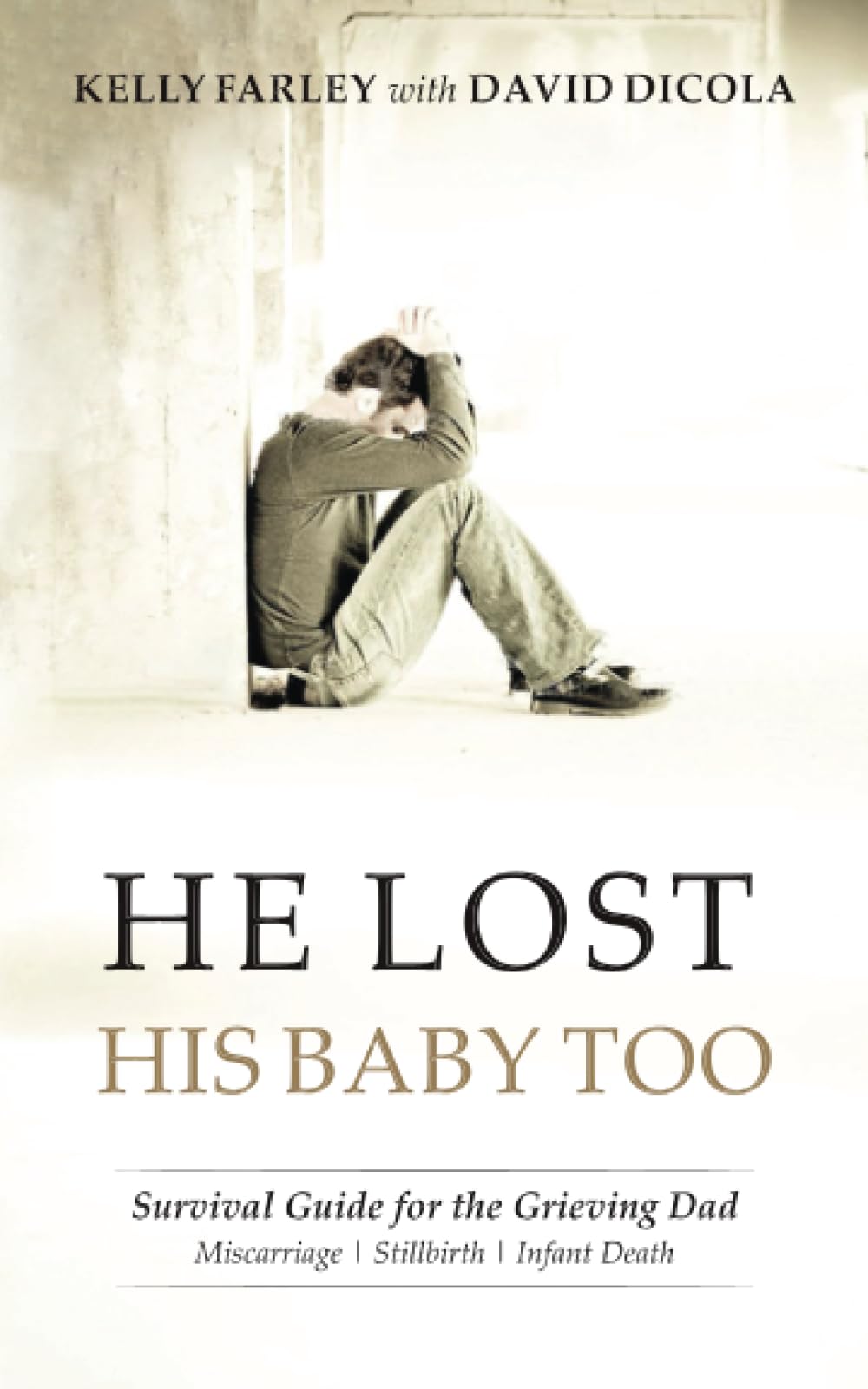 He Lost His Baby Too: Survival Guide for the Grieving Dad: 2 (Grieving Dads Series)