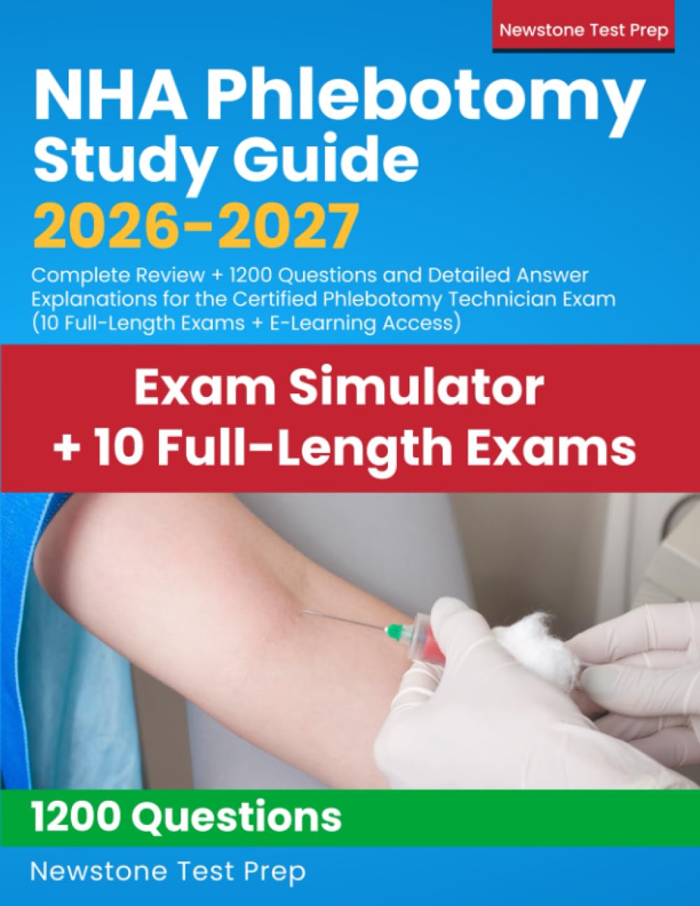 NHA Phlebotomy Study Guide 2026-2027: Complete Review + 1200 Questions and Detailed Answer Explanations for the Certified Phlebotomy Technician Exam (10 Full-Length Exams + E-Learning Access)