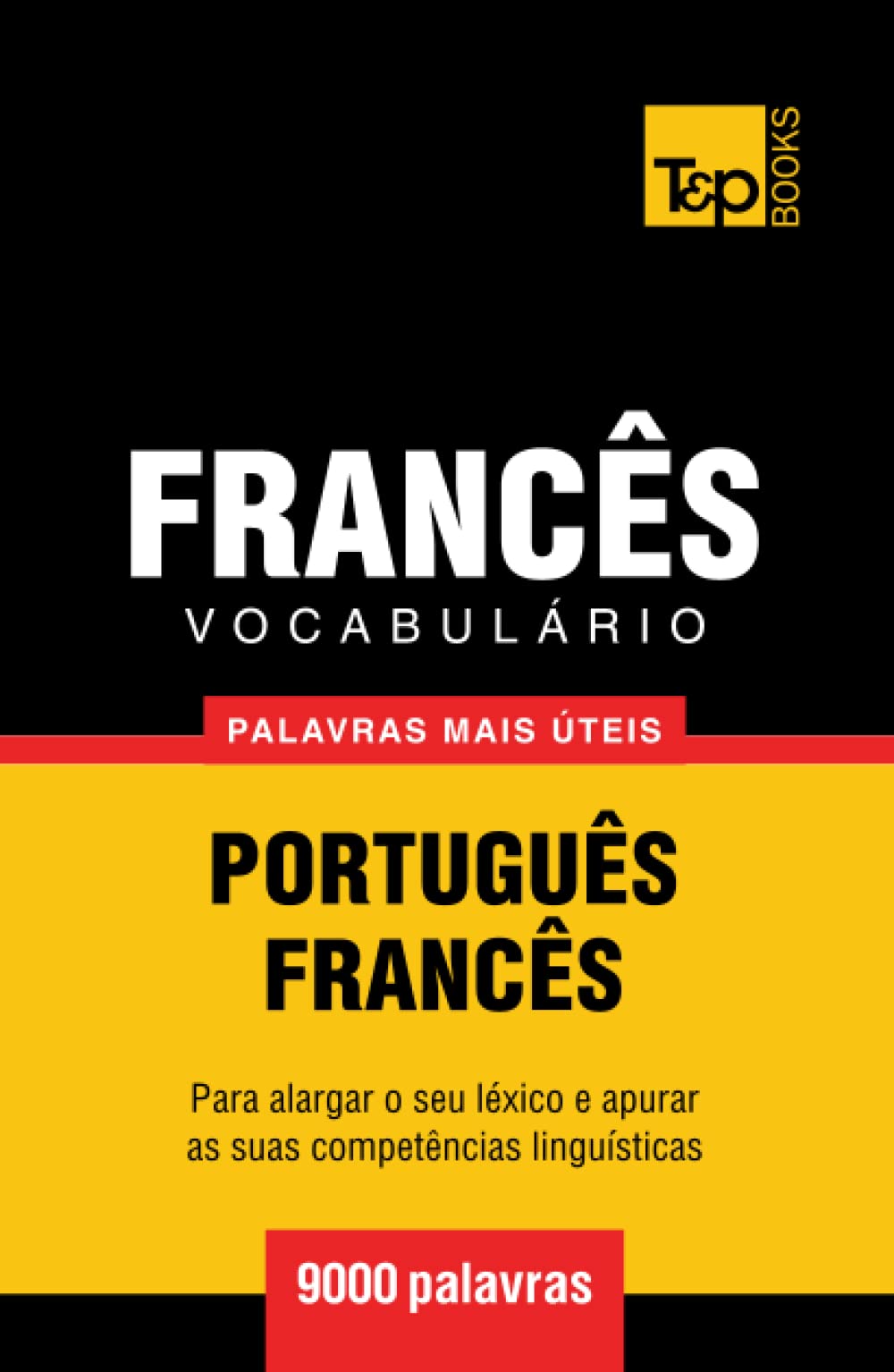 Vocabulário Português-Francês - 9000 palavras mais úteis (European Portuguese Collection)