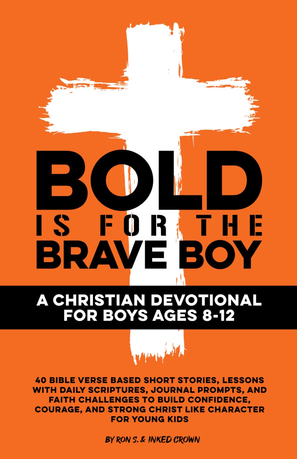 Bold is for the Brave Boy - A Christian Devotional for Boys Ages 8–12: 40 Bible Verse Based Short Stories, Lessons with Daily Scriptures, Journal ... for Young Kids (Christian Family Devotionals)