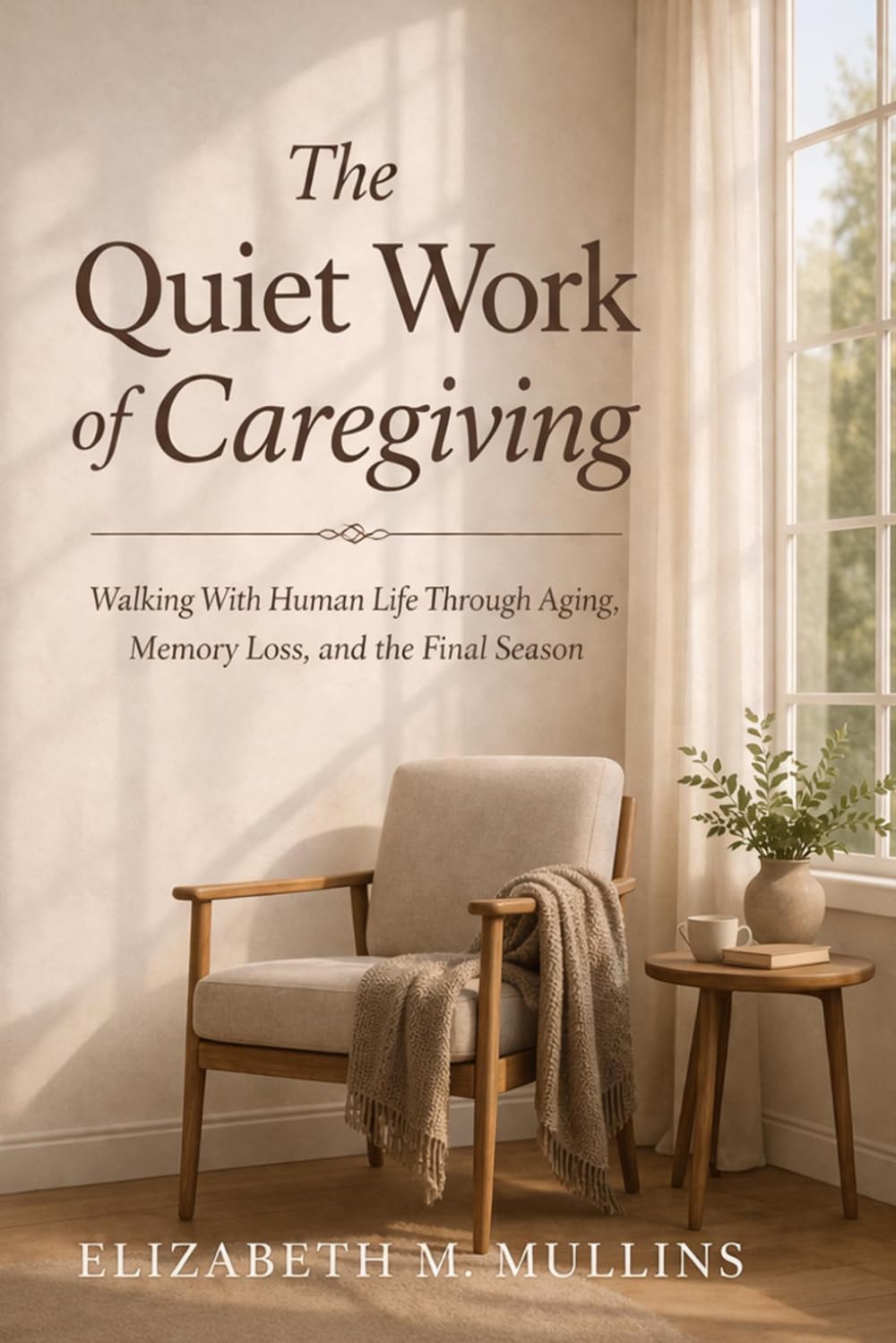 The Quiet Work of Caregiving: Walking with Human Life Through aging, Memory Loss and The Final Season