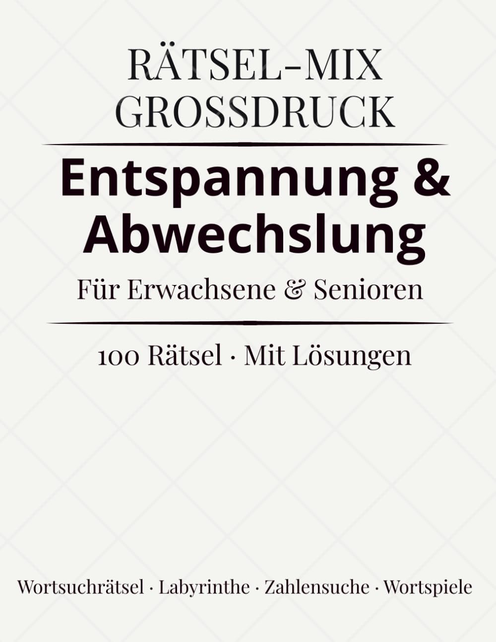 Rätsel-Mix Großdruck – Entspannung & Abwechslung: 100 abwechslungsreiche Rätsel · Großdruck · Mit Lösungen