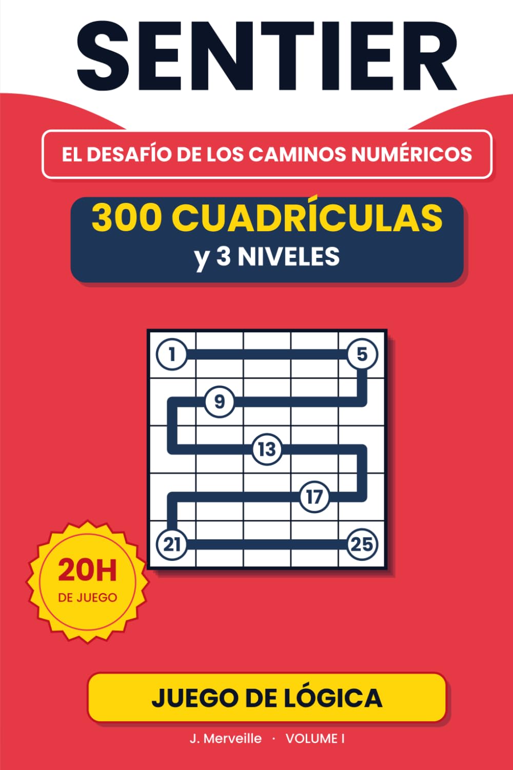 SENTIER: 300 puzles lógicos para adultos — Volumen 1 — Tipo sudoku y kakuro — Pasatiempo japonés — Conectar números en orden — 3 niveles de dificultad — Soluciones incluidas (SENTIER - ES Version)