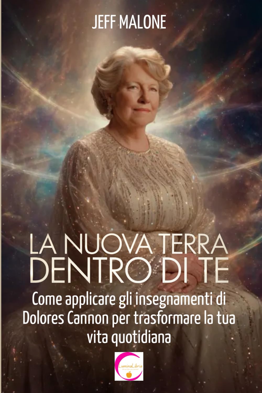 La Nuova Terra dentro di te: Come applicare gli insegnamenti di Dolores Cannon per trasformare la tua vita quotidiana