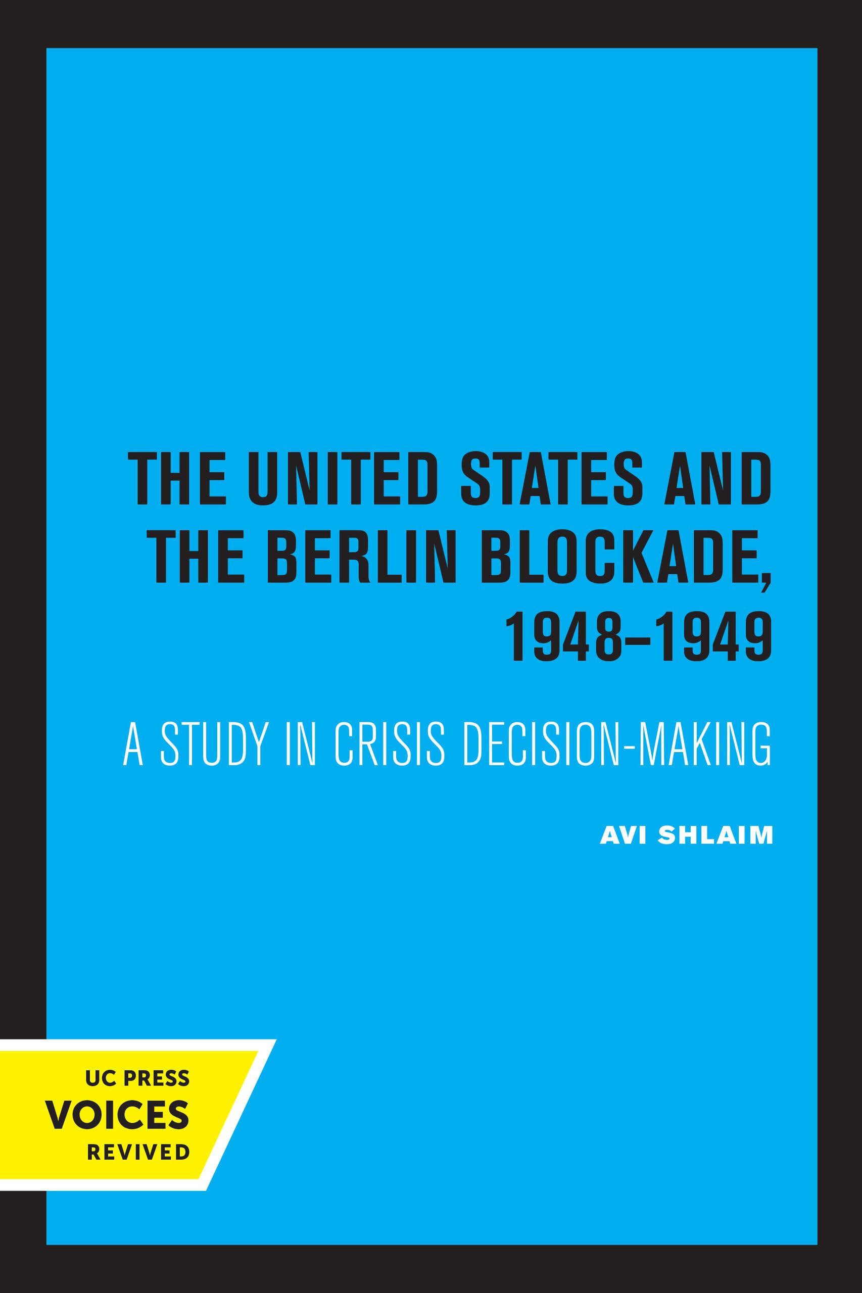 United States and the Berlin Blockade 1948-1949: A Study in Crisis Decision-Making: 2 (International Crisis Behavior)
