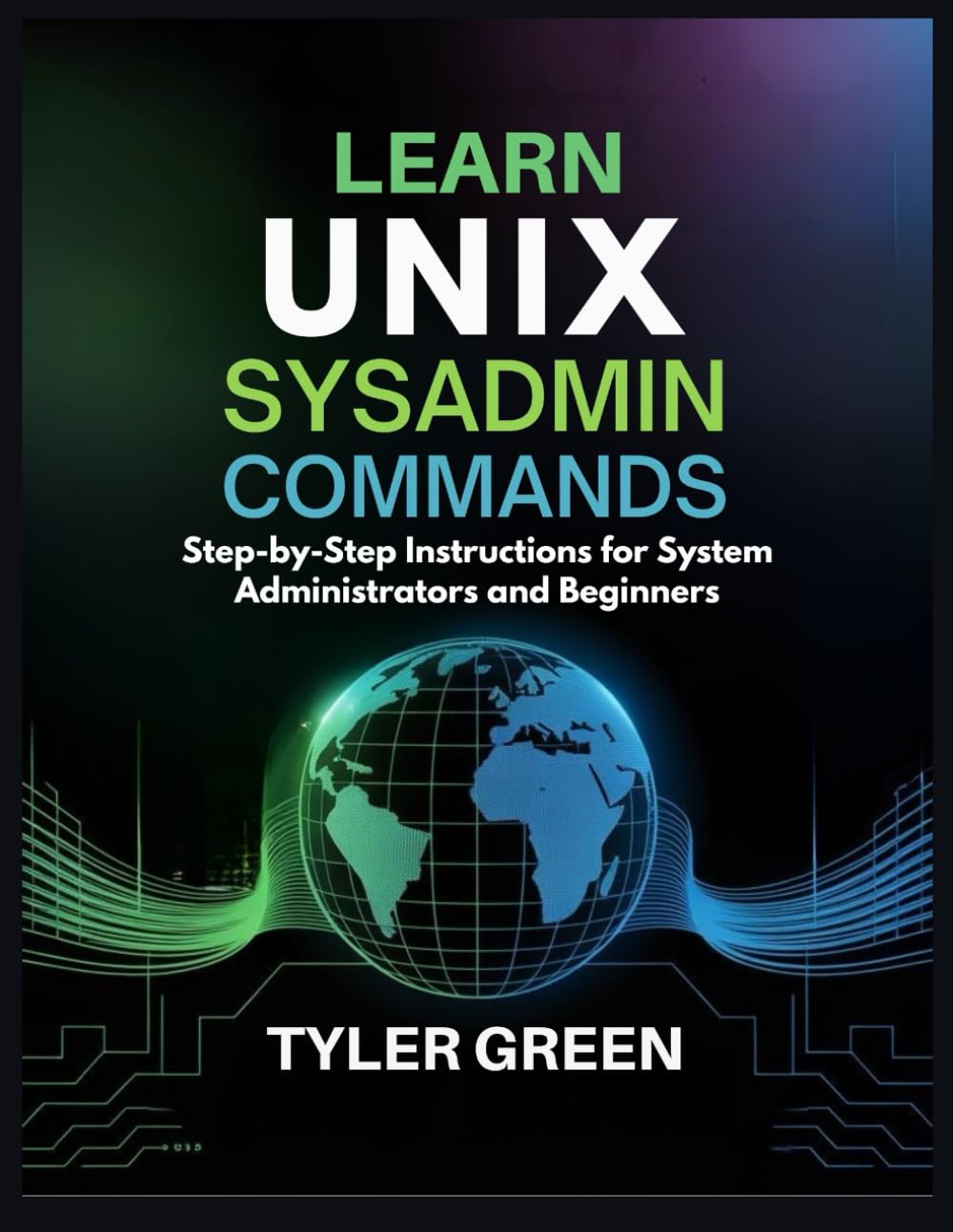 LEARN UNIX SYSADMIN COMMAND: Step-by-Step Instructions for System Administrators and Beginners