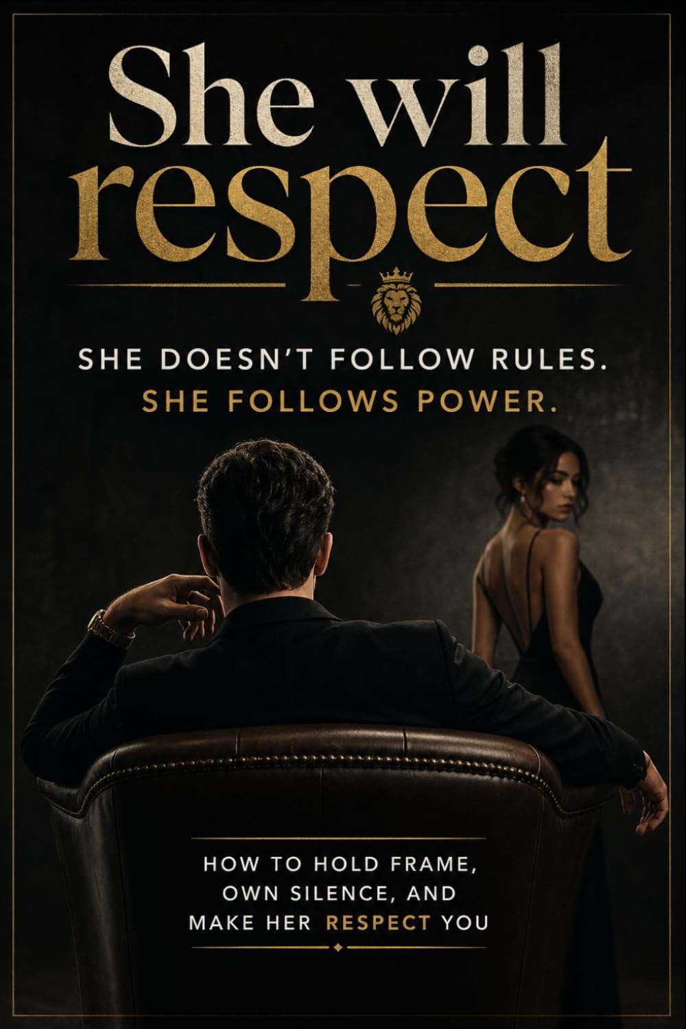 She will respect you: She doesn’t follow rules. She follows power (Her Mind Traps)