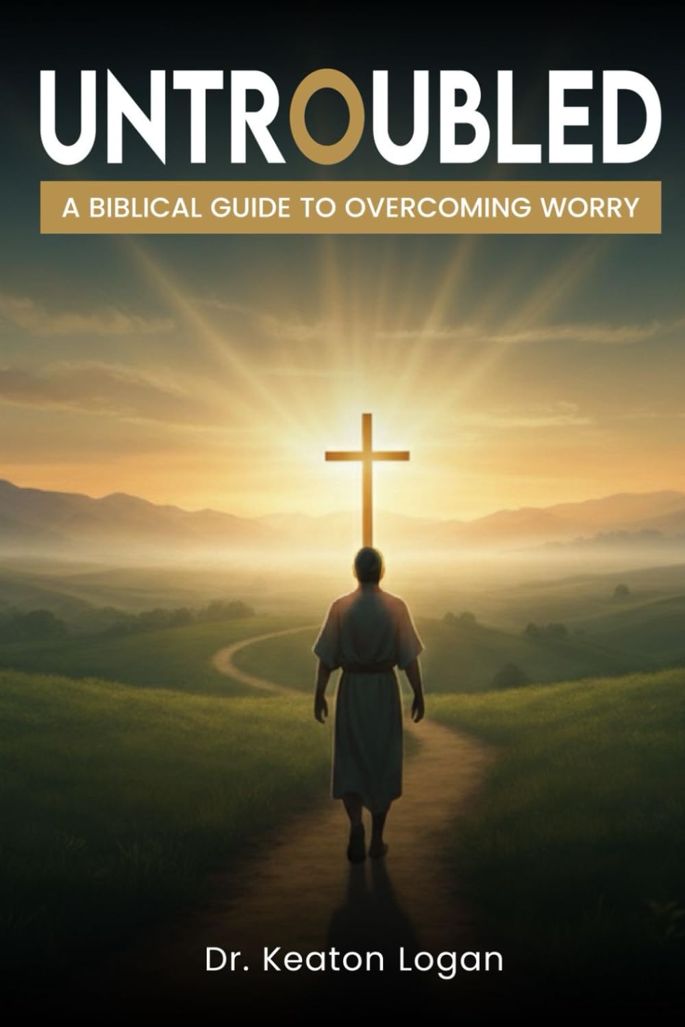 Untroubled: A Biblical Guide to Overcoming Worry