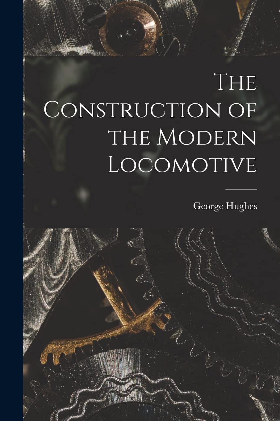 The Construction of the Modern Locomotive