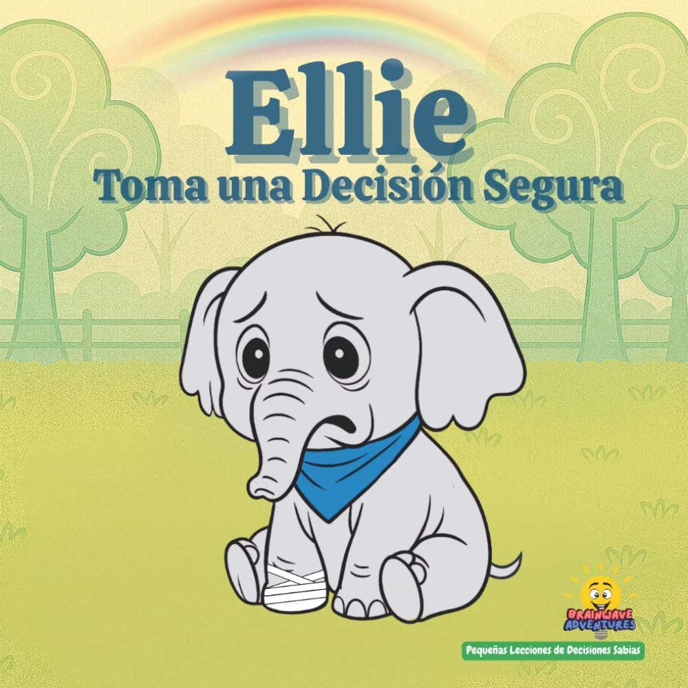 Ellie Toma una Decisión Segura: Pequeñas lecciones de decisiones sabias — Una historia sobre la seguridad