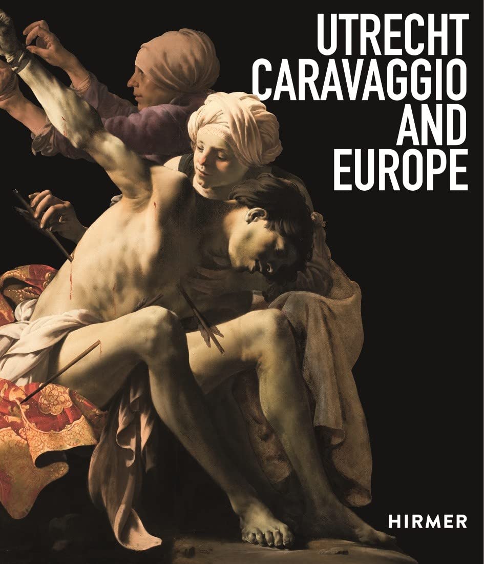 Utrecht, Caravaggio, and Europe Comprendre l'Influence du Caravage