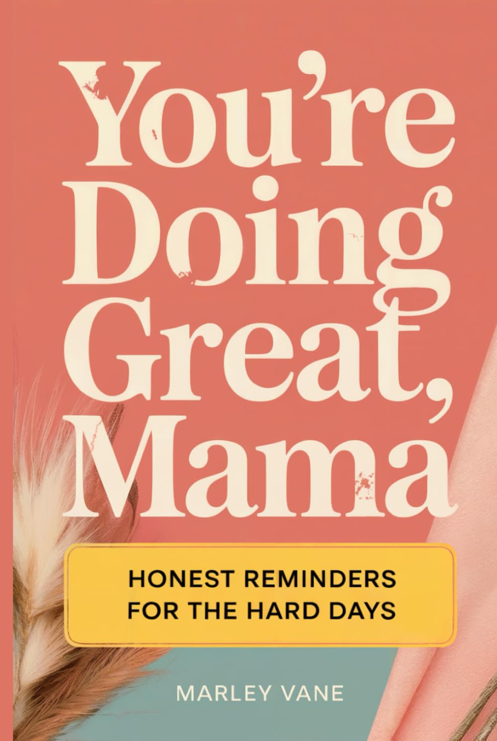 You’re Doing Great, Mama, Honest Reminders for the Hard Days: A Funny & Honest Survival Guide for the First Year of Motherhood | Real Stories, Zero ... and the Perfect Postpartum Gift for New Moms