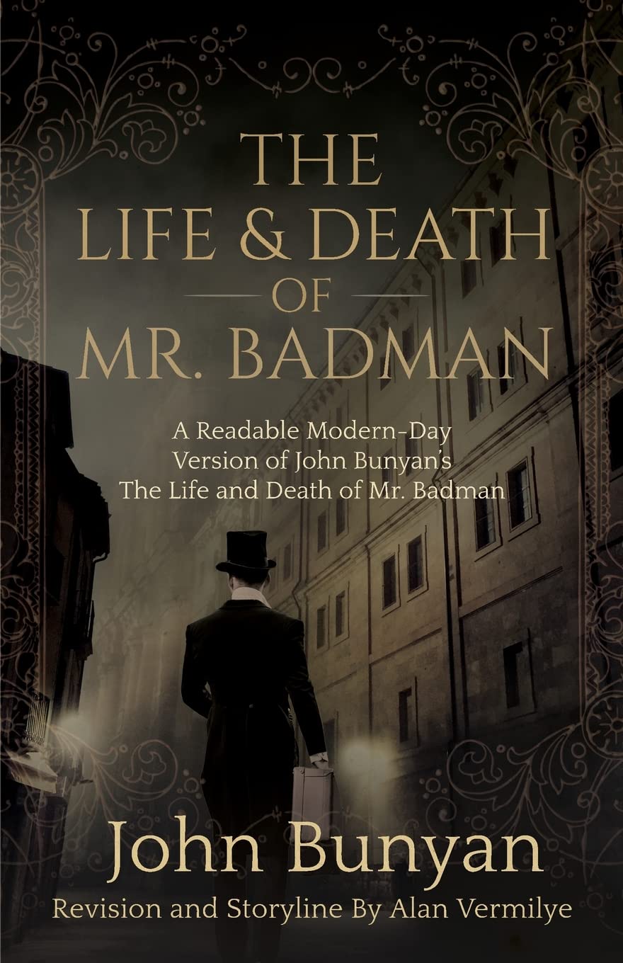 The Life and Death of Mr. Badman: A Readable Modern-Day Version of John Bunyan's The Life and Death of Mr. Badman (The Pilgrim's Progress)