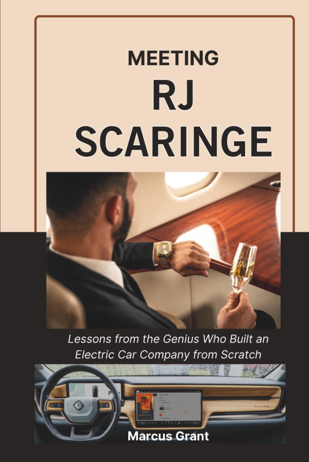MEETING RJ SCARINGE: Lessons from the Genius Who Built an Electric Car Company from Scratch (Billionaire Minds: Stories of Grit and Greatness)