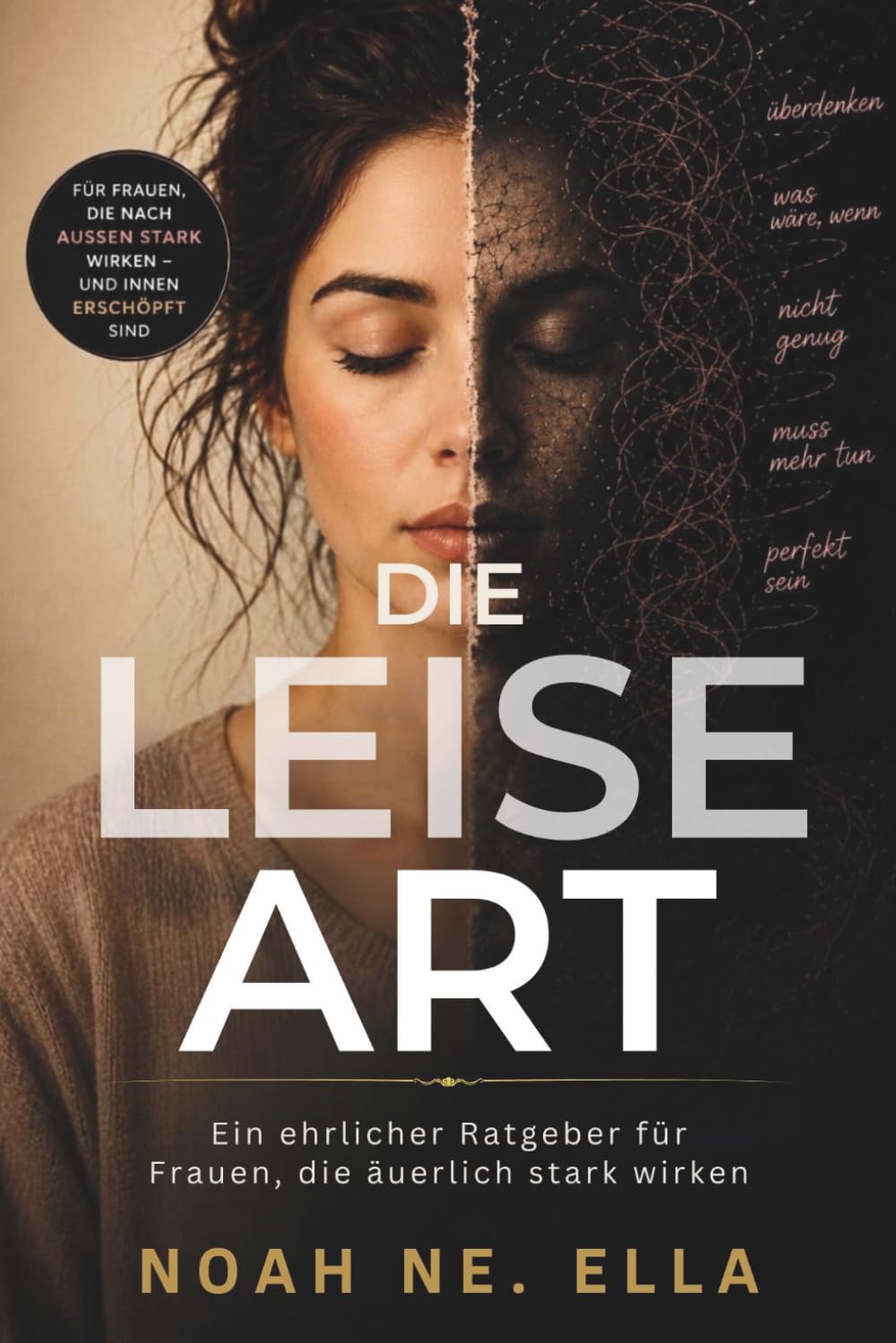 DIE LEISE ART: Ein ehrlicher Ratgeber für Frauen, die äuerlich stark wirken