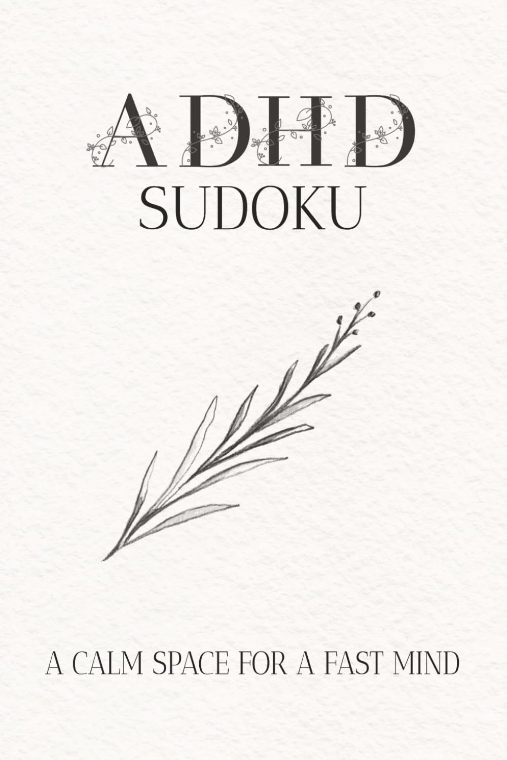 ADHD Sudoku Puzzle book: Sudoku Puzzles for ADHD | Help Calm the Mind, Relax and Focus | 6x9inches, 110 Pages | 50+ puzzles | Solutions Included