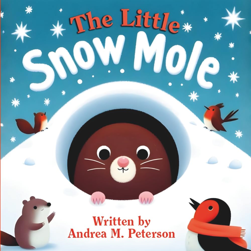 The Little Snow Mole: Written by Andrea M. Peterson: A Heartwarming Winter Story about Friendship, Kindness, and Christmas Magic for Kids Ages 3–5 | A ... Picture Book for Toddlers and Preschoolers