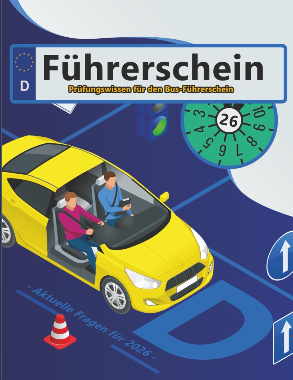Führerschein 2026 - Klasse D: Prüfungsfragen 2026 - Erfolgreich lernen und die Theorieprüfung sicher bestehen