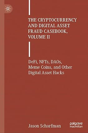 The Cryptocurrency and Digital Asset Fraud Casebook, Volume II: DeFi, NFTs, DAOs, Meme Coins, and Other Digital Asset Hacks-Wow! eBook