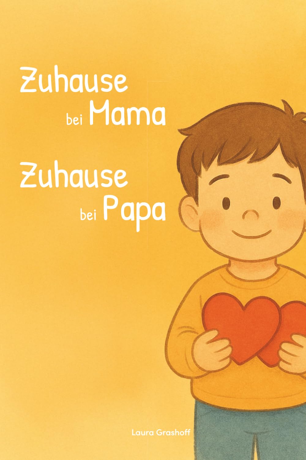 Zuhause bei Mama. Zuhause bei Papa.: Ein einfühlsames Kinderbuch über Trennung, Co-Parenting und zwei Zuhause