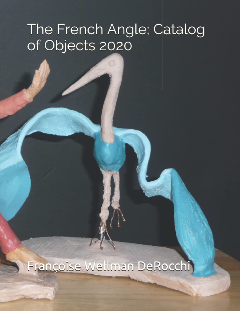 The French Angle Catalog of Objects 2020 Wellman DeRocchi, Françoise