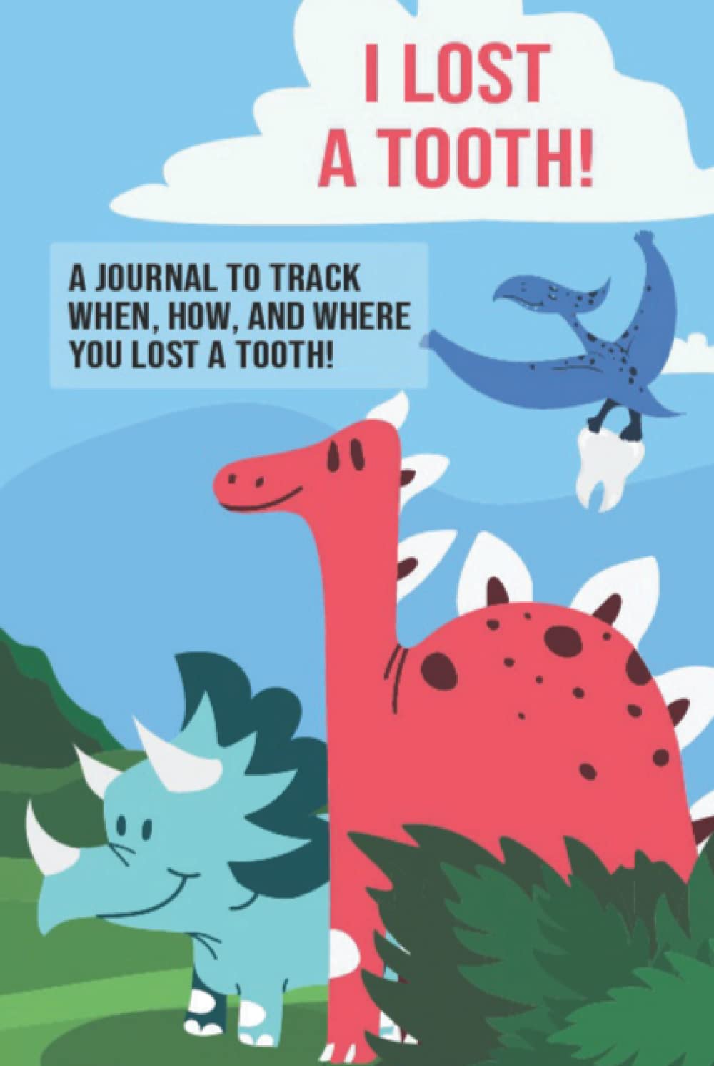I Lost A Tooth - A Journal To Track When, How, and Where You Lost A Tooth: Unique Tooth Fairy log book keepsake for boys and dinosaur lovers to keep track of lost teeth. Gift for Boys and Girls.