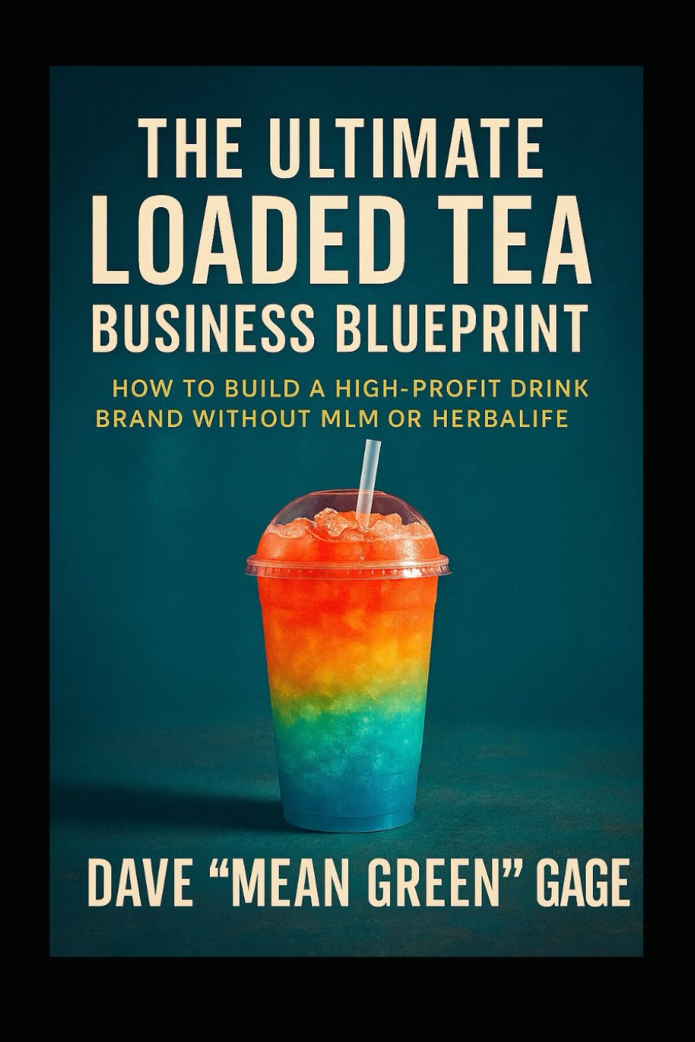 THE ULTIMATE LOADED TEA BUSINESS BLUEPRINT: Build a High-Profit Drink Brand Without MLM