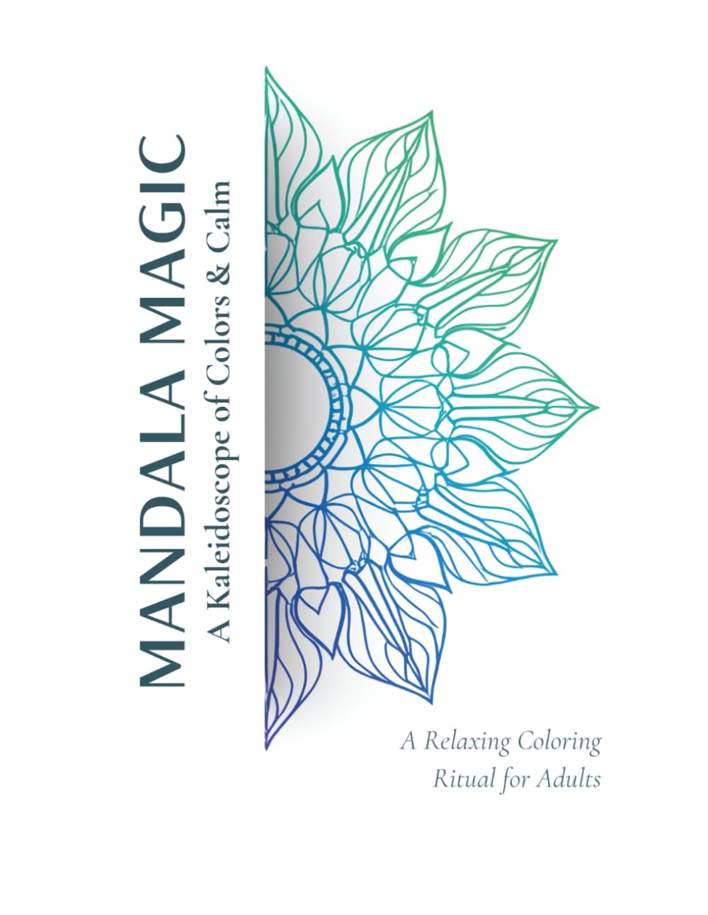 Mandala Magic: A Kaleidoscope of Colors & Calm: A Relaxing Coloring Ritual for Adults
