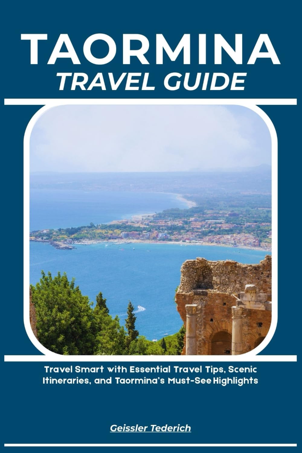 TAORMINA TRAVEL GUIDE: Travel Smart with Essential Travel Tips, Scenic Itineraries, and Taormina’s Must-See Highlights