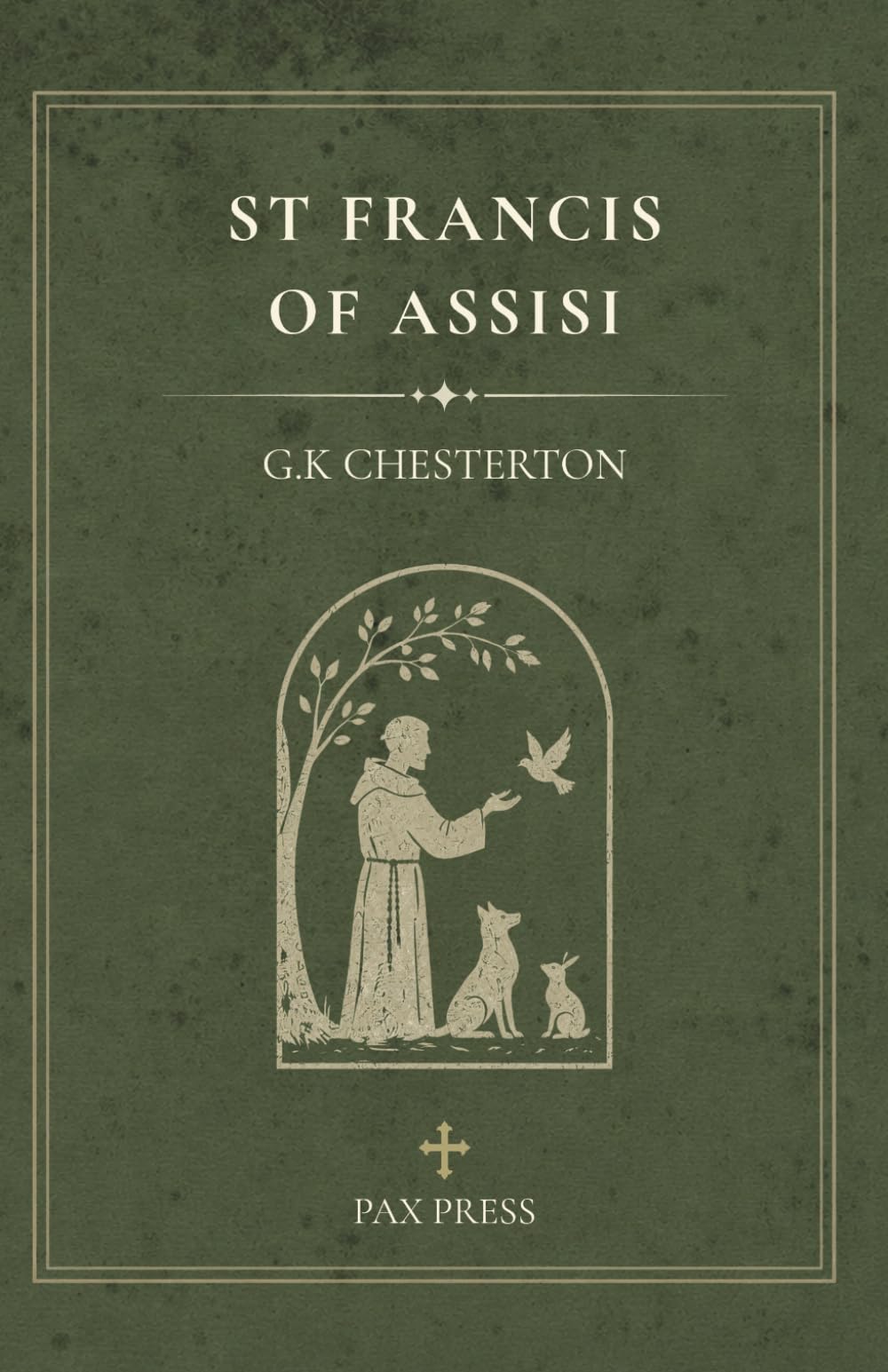 St. Francis of Assisi: A Classic Biography by G. K. Chesterton (The Pax Press Chesterton Collection)
