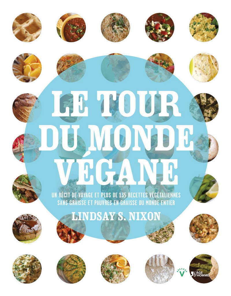 Le tour du monde végane - un récit de voyage et plus de 135 recettes pauvres en graisse du monde entier