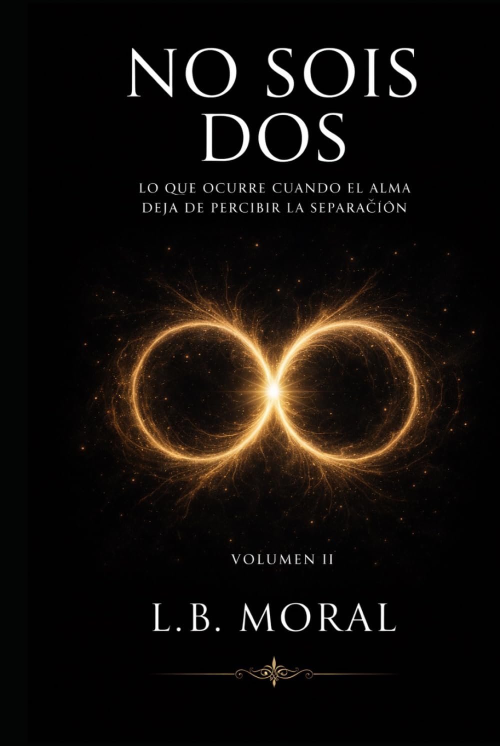 NO SOIS DOS: LO QUE OCURRE CUANDO EL ALMA DEJA DE PERCIBIR LA SEPARACION - VOLUMEN II (LLAMAS GEMELAS)