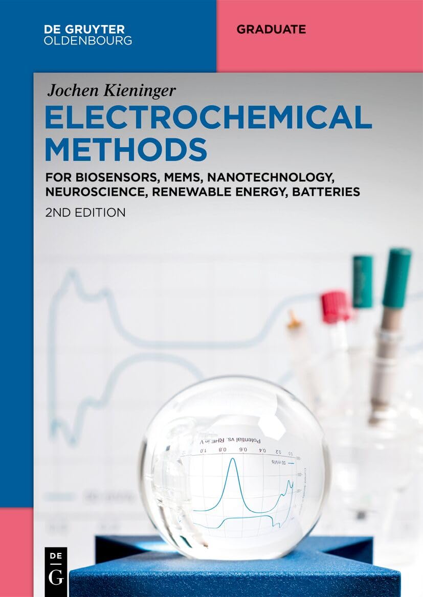 Electrochemical Methods: For Biosensors, MEMS, Nanotechnology, Neuroscience, Renewable Energy, Batteries (De Gruyter Textbook)