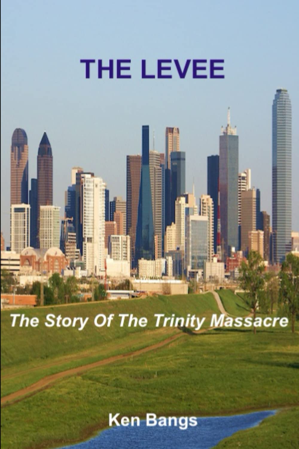The Levee: The Story of The Trinity Massacre (The Story of those who Protect the Streets)