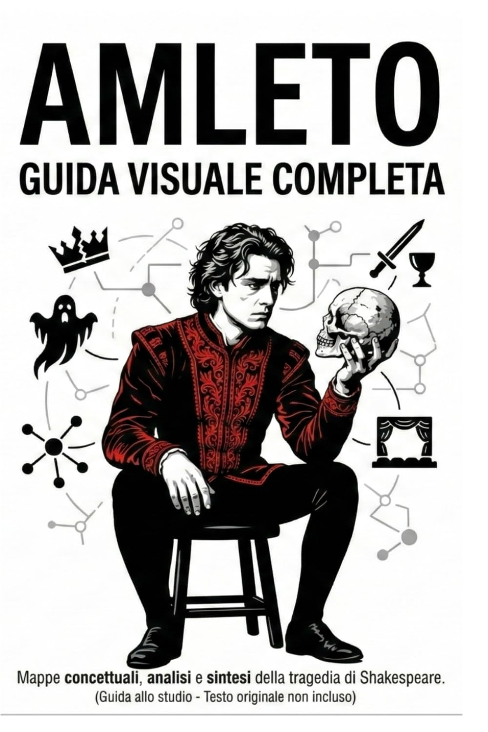 Amleto: guida visuale completa.: Mappe concettuali, analisi e sintesi della tragedia di Shakespeare. (Guida allo studio - Testo originale non incluso)