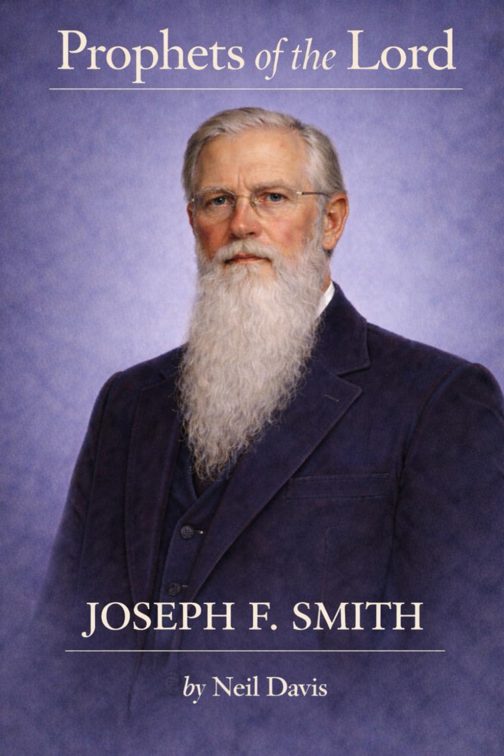Prophets of the Lord: Joseph F. Smith