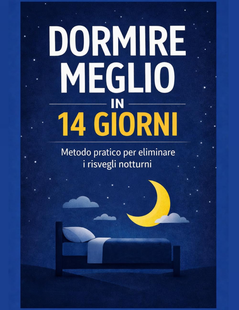 Dormire meglio in 14 giorni: Metodo pratico per eliminare i risvegli notturni