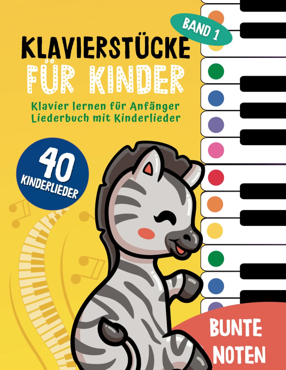 40 Klavierstücke für Kinder : Klavier lernen für Anfänger und Kinder: Liederbuch mit Kinderlieder, Bunten Noten, Lernhilfen und Notenschablone ( Band 1) (Bunte Noten Klavier)