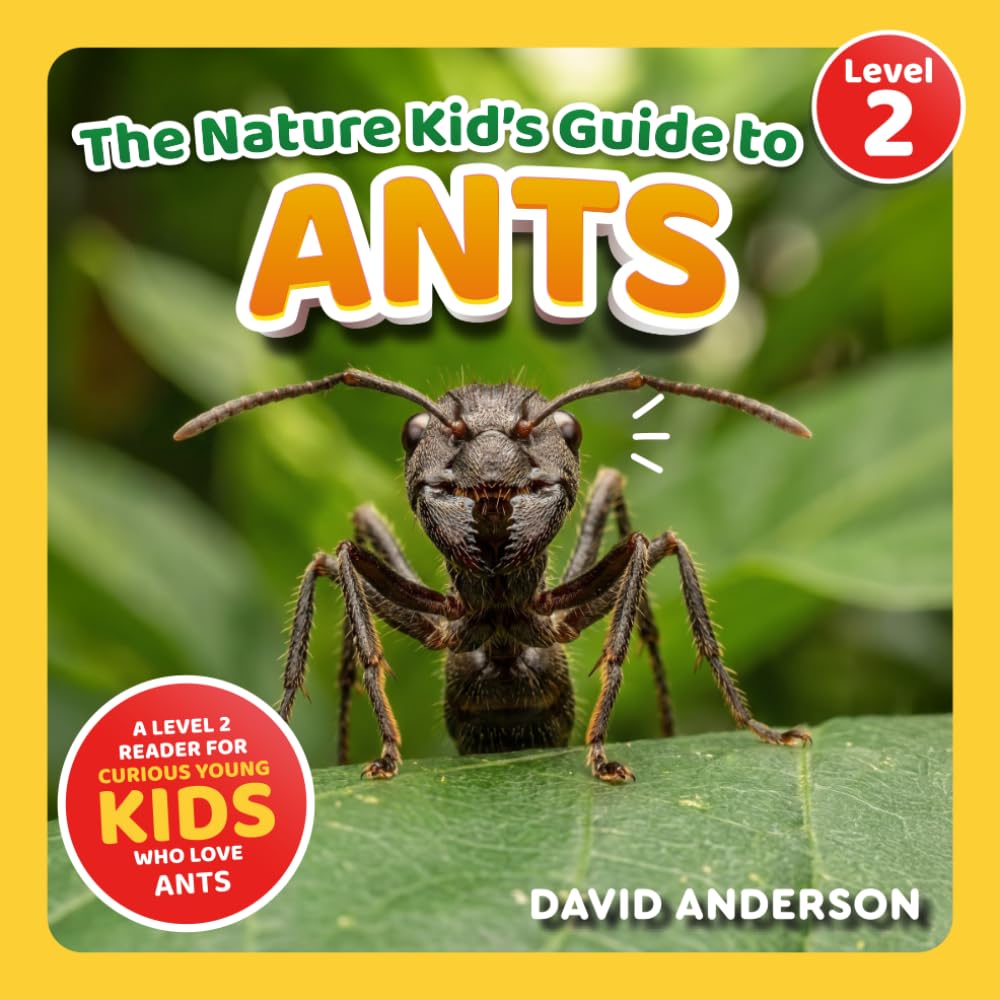 The Nature Kid's Guide to Ants: A Level 2 Reader for Curious Young Kids Who Love Ants!